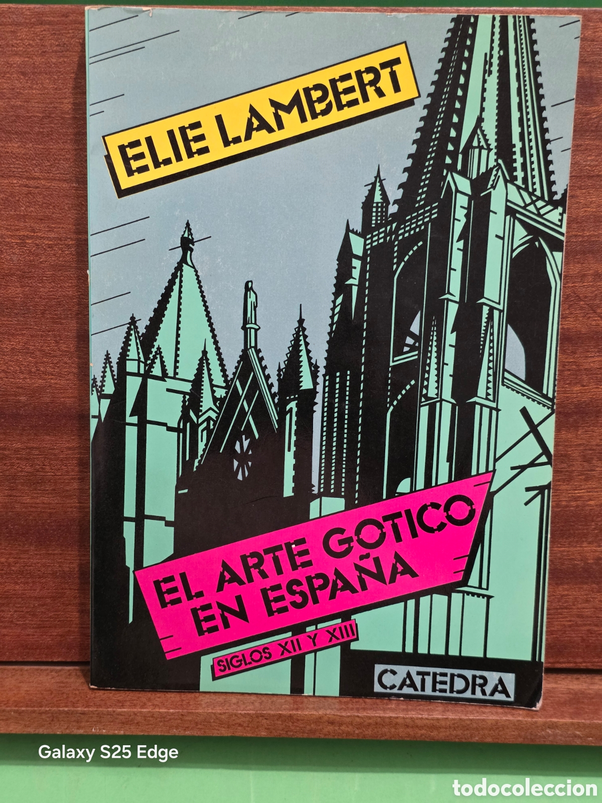 Libros de segunda mano: &rdquo;&rdquo;EL ARTE G&Oacute;TICO EN ESPA&Ntilde;A EN LOS SIGLOS XII Y XIII&rdquo;&rdquo;...ELIE LAMBERT...CATEDRA...1977...