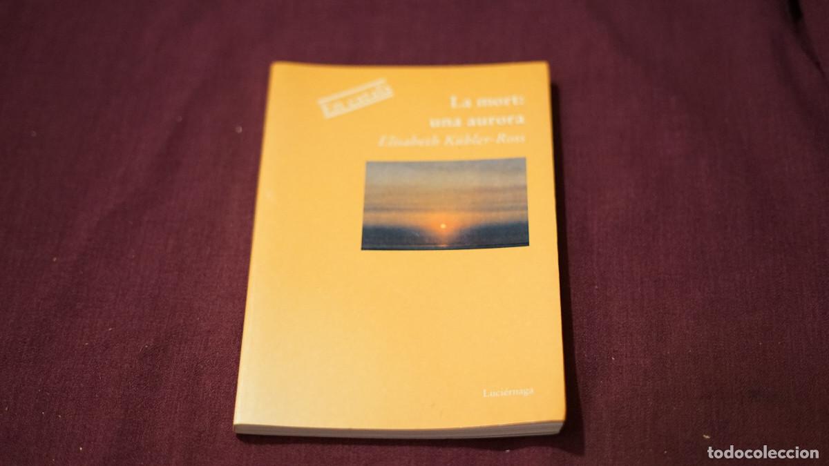 Libros de segunda mano: Elisabeth Kubler Ross - La mort: una aurora - Luci&eacute;rnaga 2003