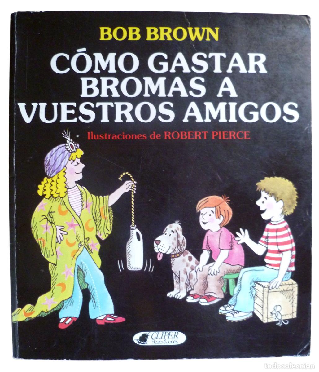 Libros de segunda mano: C&oacute;mo gastar bromas a vuestros amigos de Bob Brown. Edit. Plaza & Jan&eacute;s