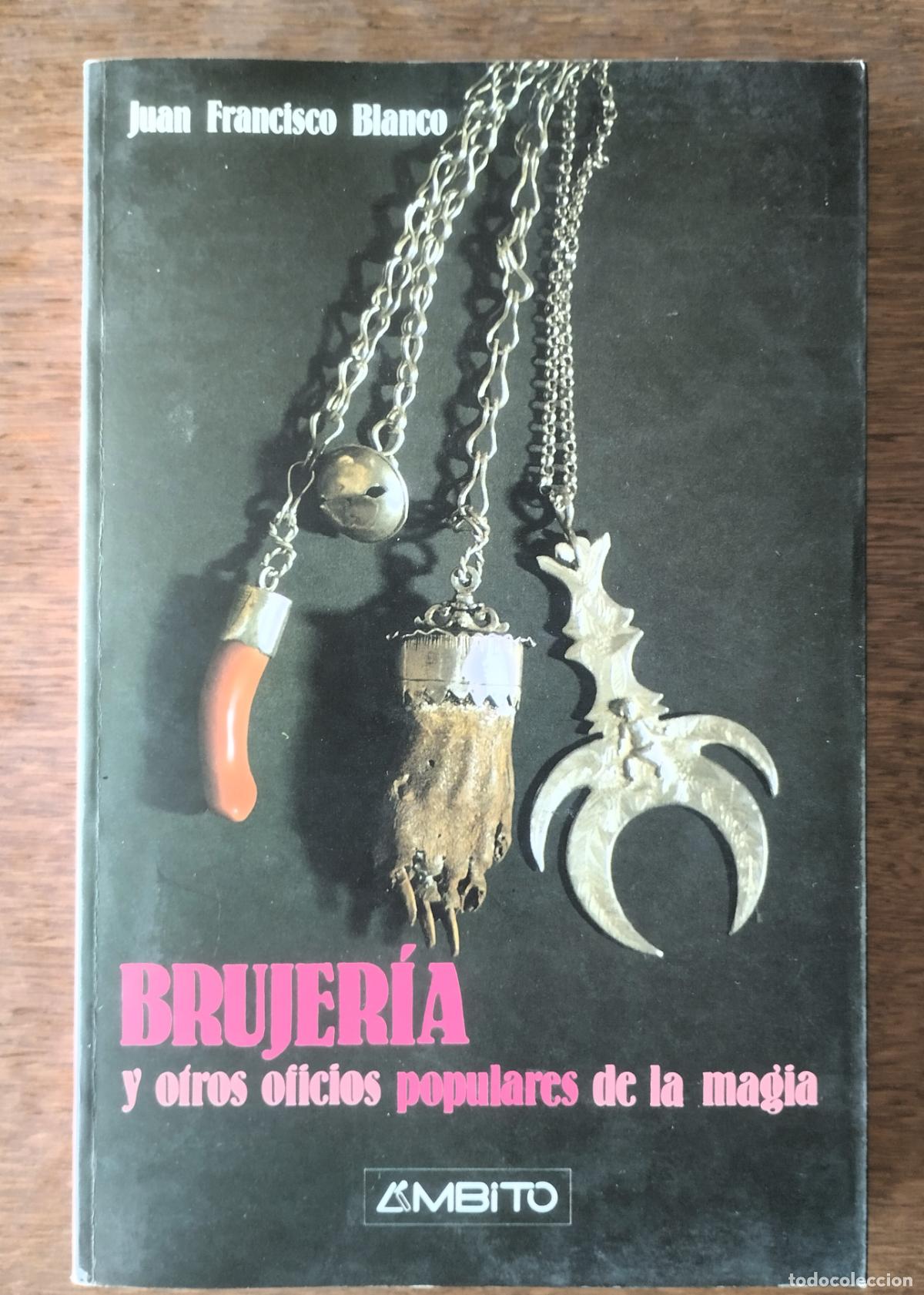 Libros de segunda mano: JUAN FRANCISCO BLANCO, BRUJER&Iacute;A Y OTROS OFICIOS POPULARES DE LA MAGIA, dedicado