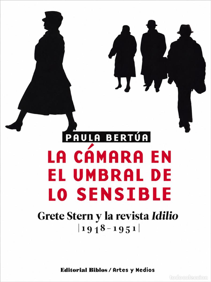 Libros de segunda mano: PAULA BERT&Uacute;A &ndash; LA C&Aacute;MARA EN EL UMBRAL DE LO SENSIBLE. GRETE STERN Y LA REVISTA IDILIO, 1948-1951 LM