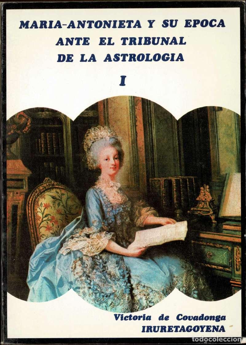 Libros de segunda mano: Mar&iacute;a-Antonieta y su &eacute;poca ante el tribunal de la astrolog&iacute;a Vol. I - Victoria de Covadonga Iruretag