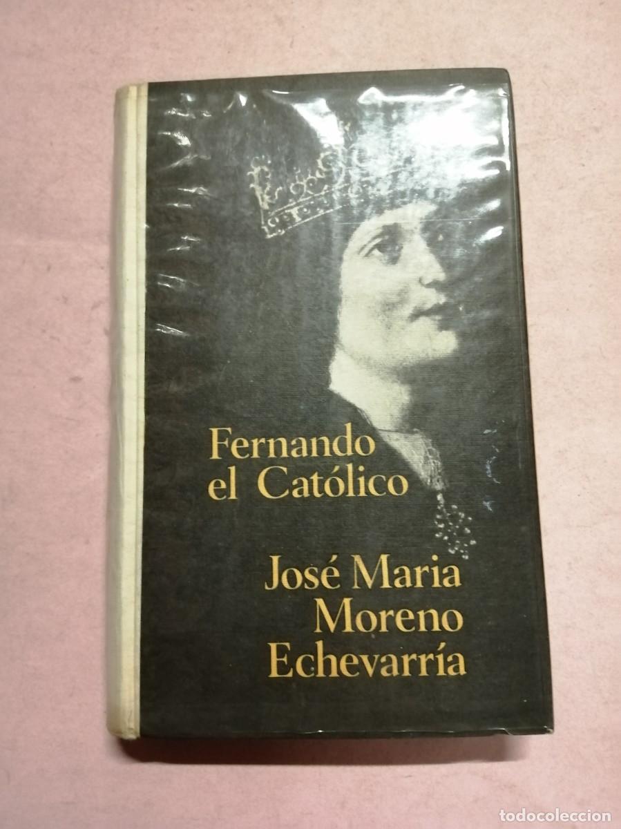Libros de segunda mano: FERNANDO EL CATOLICO (JOSE MARIA MORENO ECHEVARRIA)