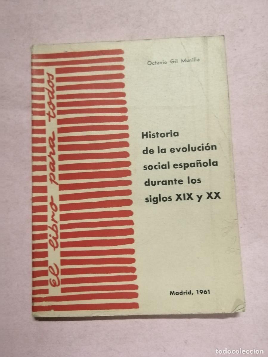 Libros de segunda mano: HISTORIA DE LA EVOLUCION SOCIAL ESPA&Ntilde;OLA DURANTE LOS SIGLOS XIX Y XX (OCTAVIO GIL MUNILLA)