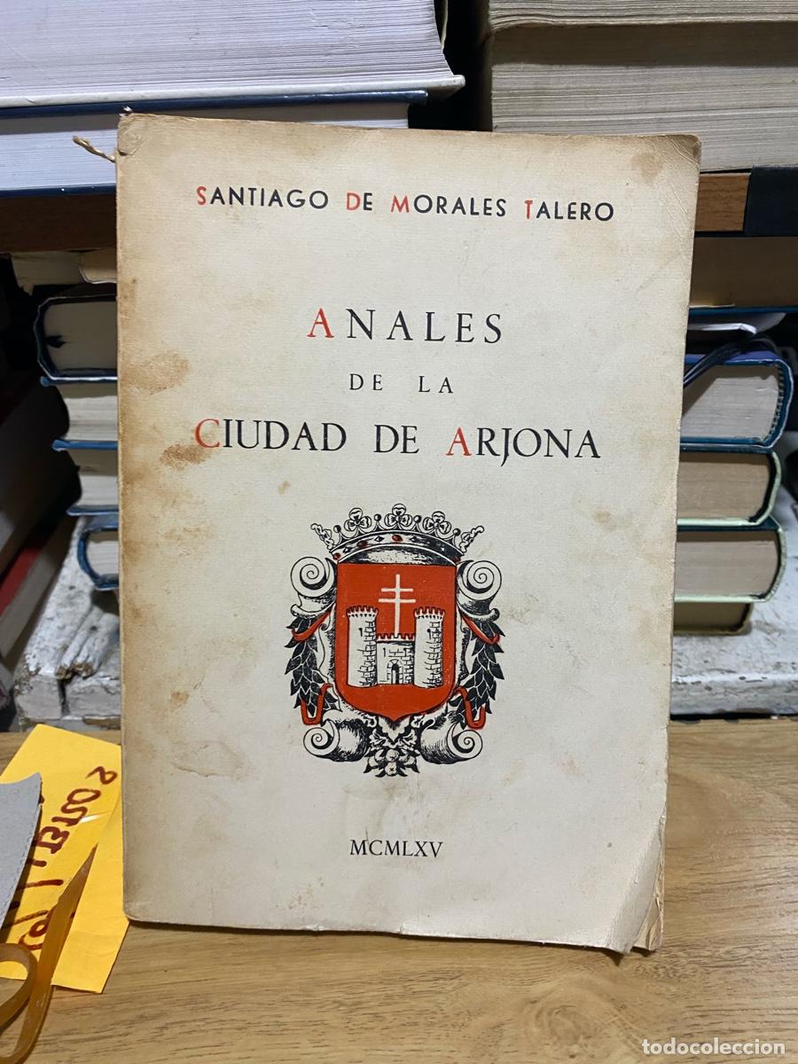 Libros de segunda mano: ANALES DE LA CIUDAD DE ARJONA, SANTIAGO DE MORALES TALERO, MCMLXV