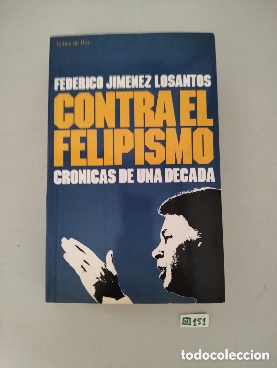 Libros de segunda mano: CONTRA EL FELIPISMO, Cronicas de una decada, Federico Jimenez Losantos