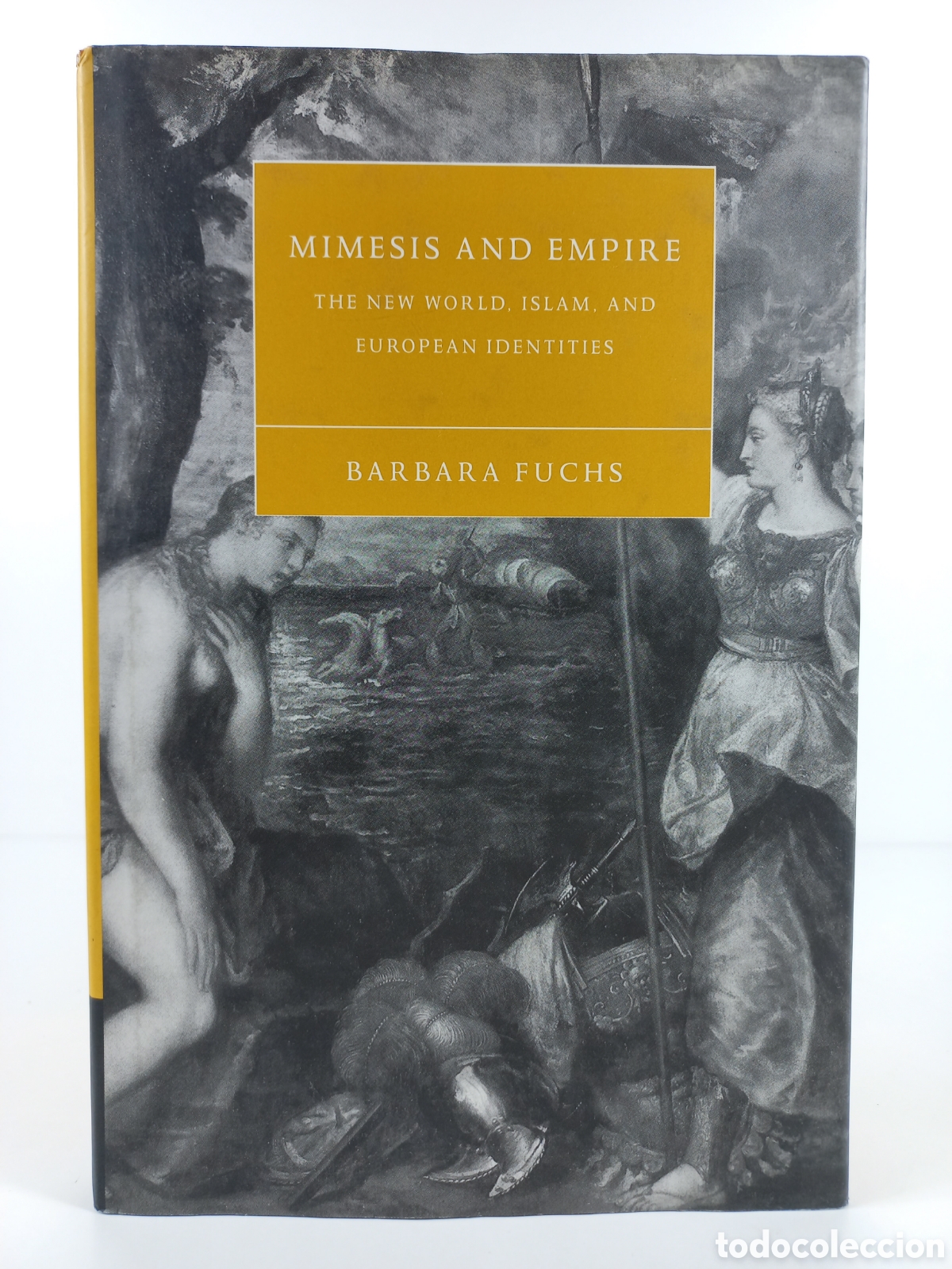Libros de segunda mano: Mimesis and Empire. The New World, Islam and European Identities. Barbara Fuchs. Cambridge, 2001.