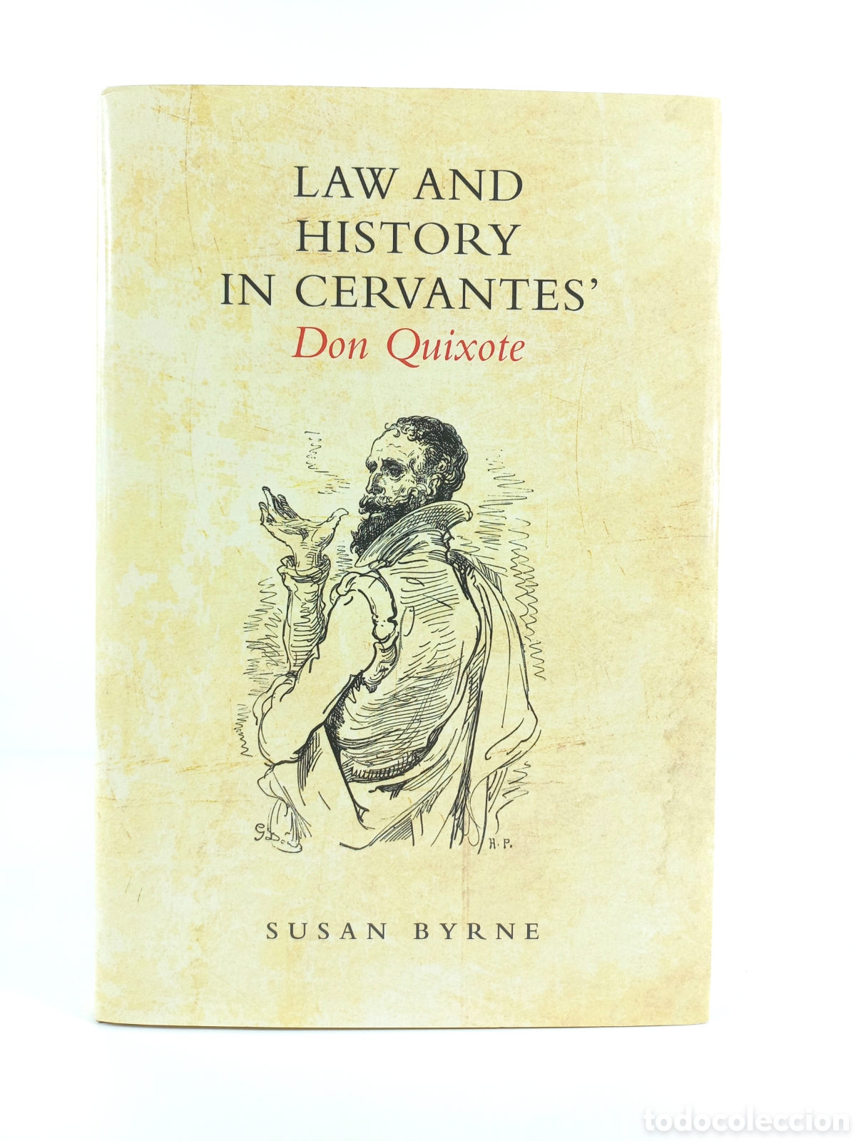 Libros de segunda mano: Law and History in Cervantes' Don Quixote. Susan Byrne. University Toronto Press, 2012.
