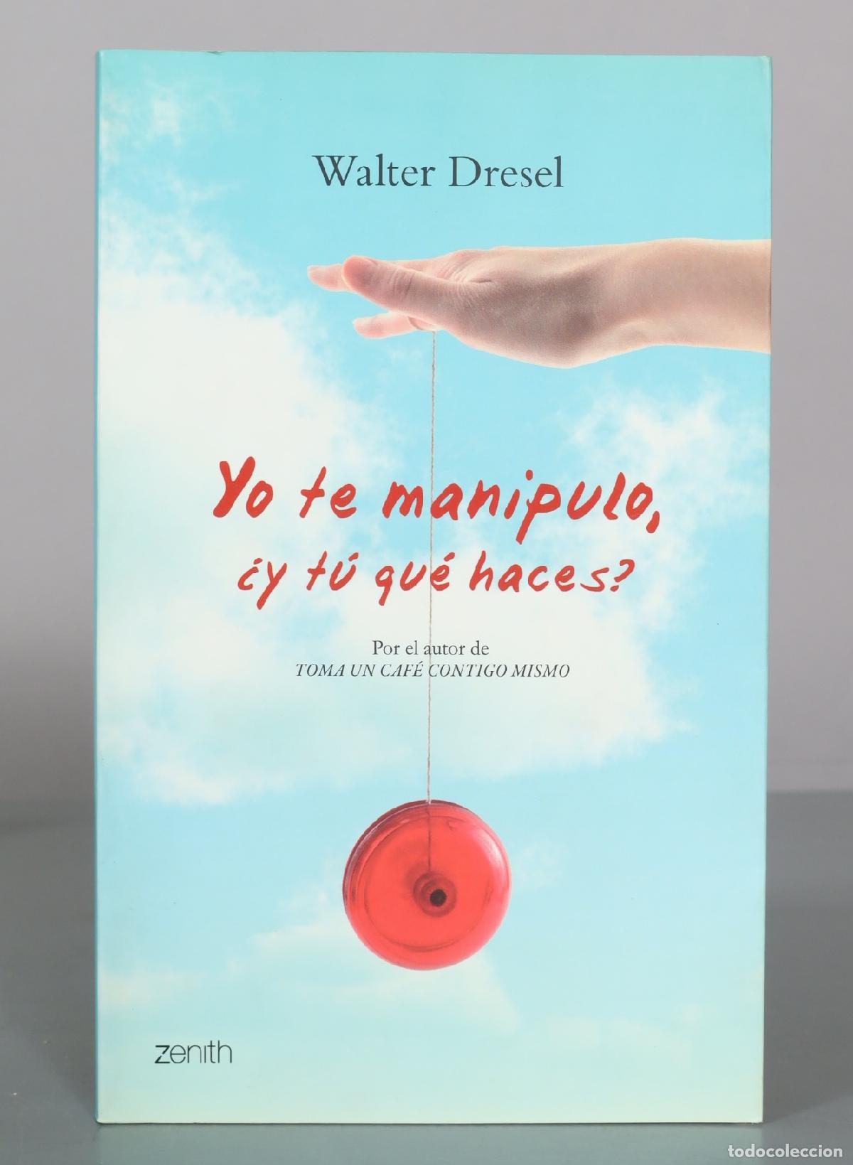 Libros de segunda mano: Yo te manipulo, &iquest;y t&uacute; qu&eacute; haces? Recupera tu autoestima y ponle freno al abuso - Walter Dresel -