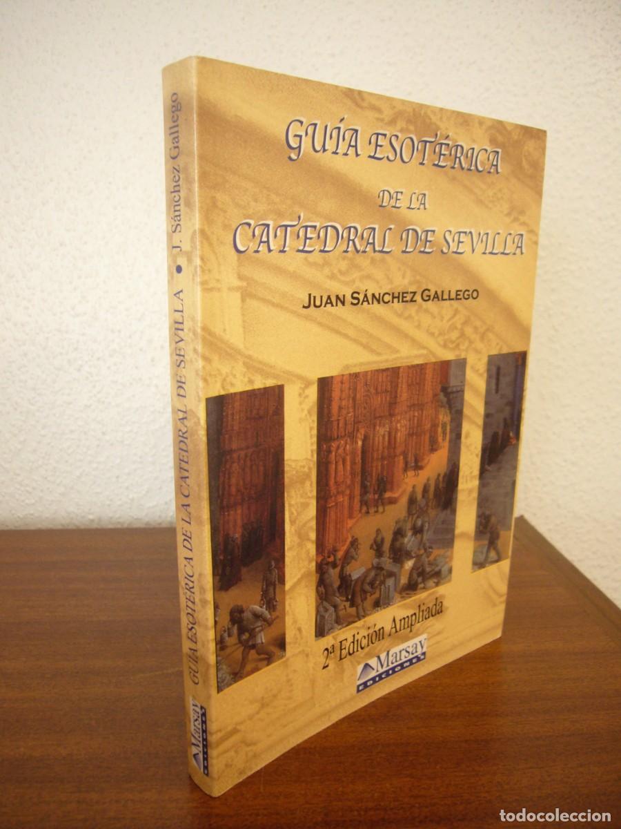 Libros de segunda mano: GU&Iacute;A ESOT&Eacute;RICA DE LA CATEDRAL DE SEVILLA. ED. AMPLIADA (MARSAY, 2001) JUAN S&Aacute;NCHEZ GALLEGO. MUY RARO