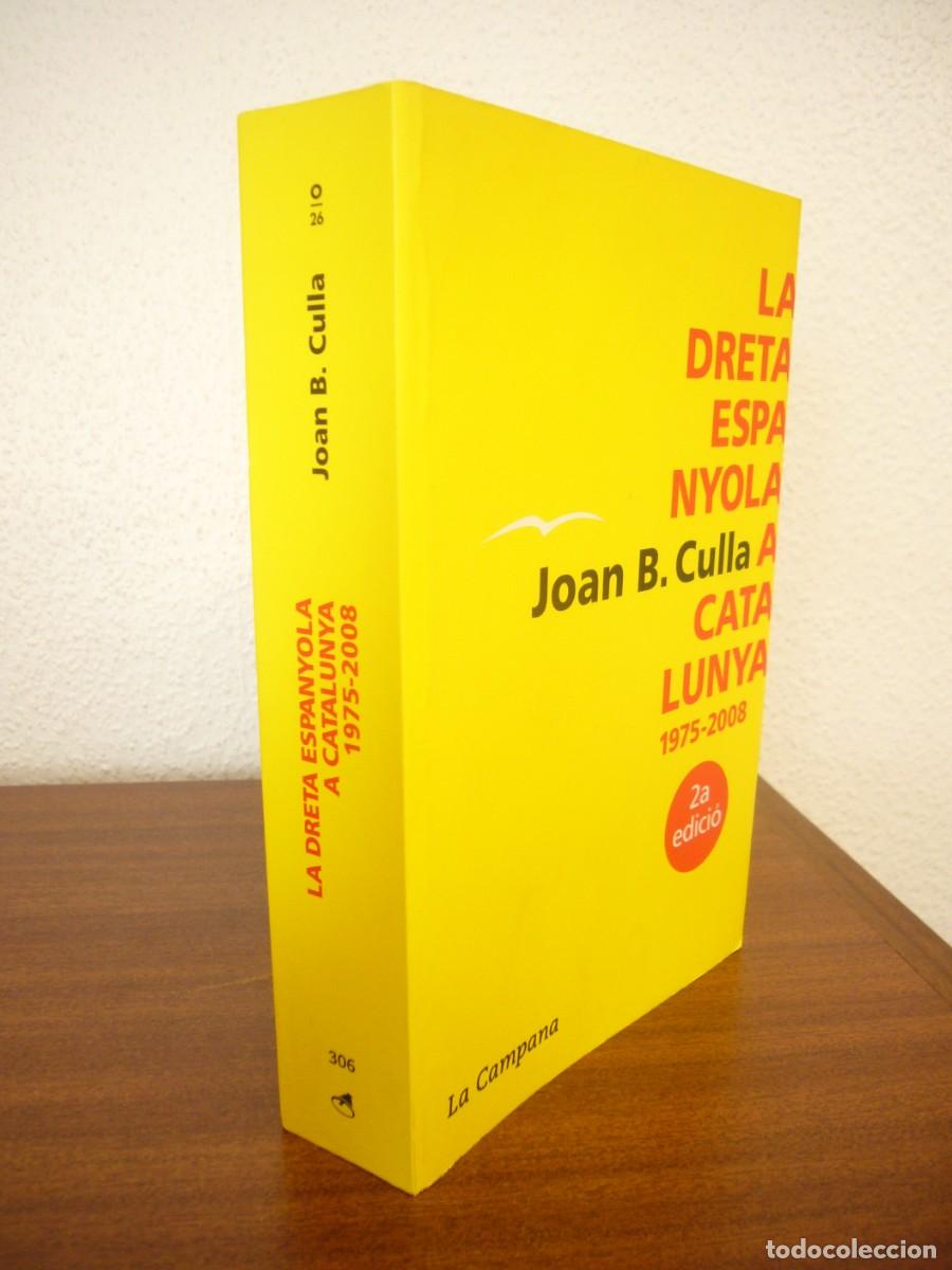 Libros de segunda mano: JOAN B. CULLA: LA DRETA ESPANYOLA A CATALUNYA 1975-2008 (LA CAMPANA, 2009) PERFECTE ESTAT. RAR.