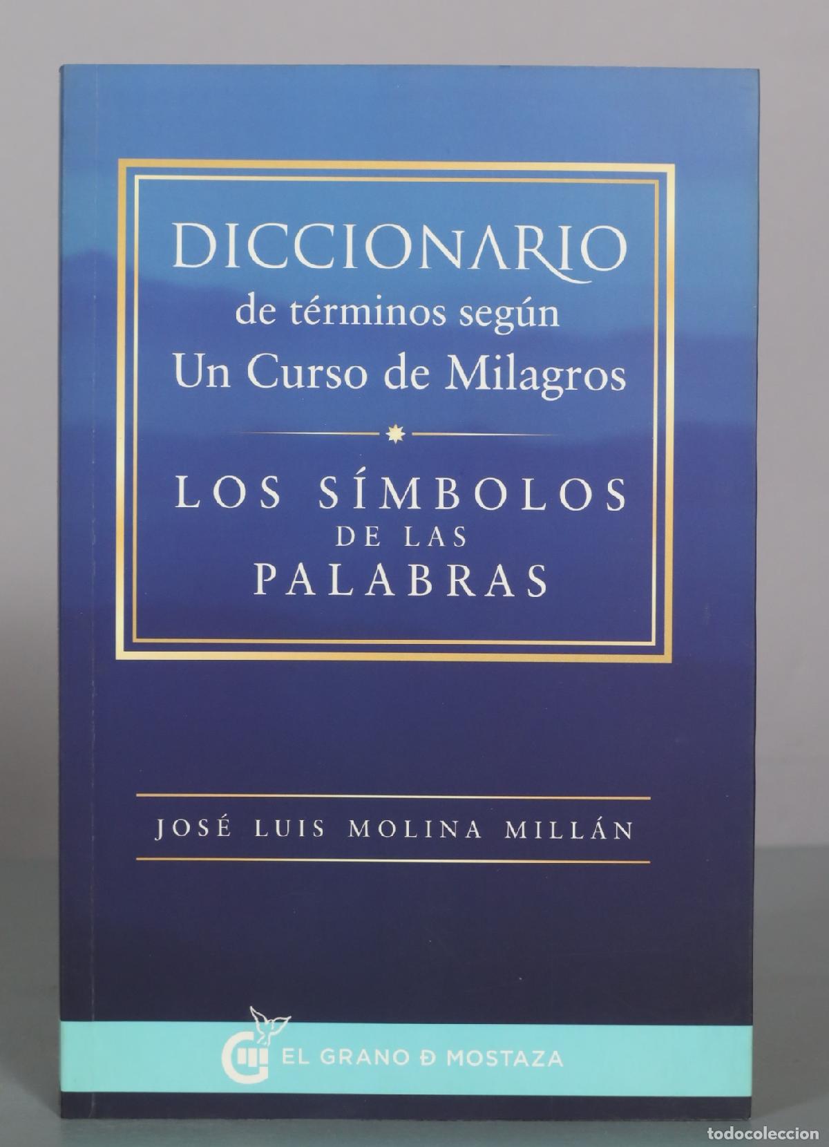 Libros de segunda mano: Diccionario de t&eacute;rminos seg&uacute;n Un Curso de Milagros: Los s&iacute;mbolos de las palabras - Jos&eacute; Luis Molina