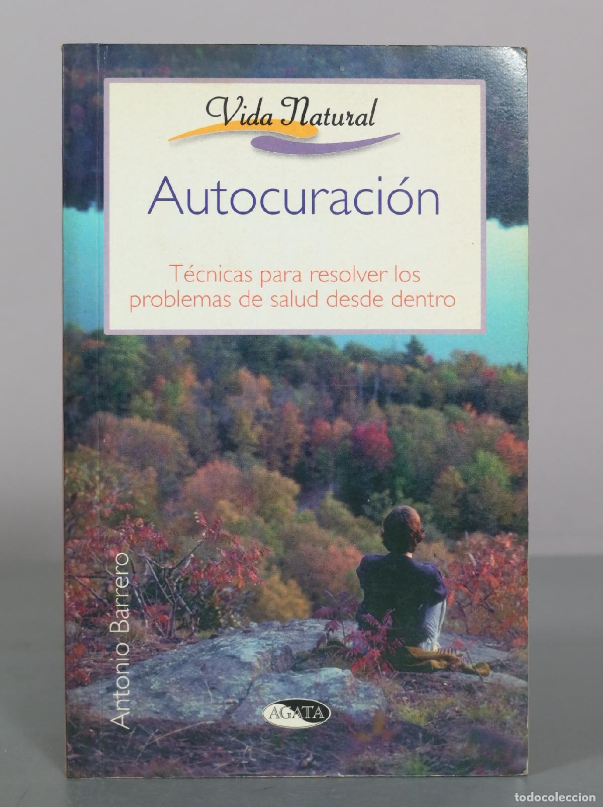 Libros de segunda mano: Autocuraci&oacute;n: T&eacute;cnicas para resolver los problemas de salud desde dentro - Antonio Barrero -