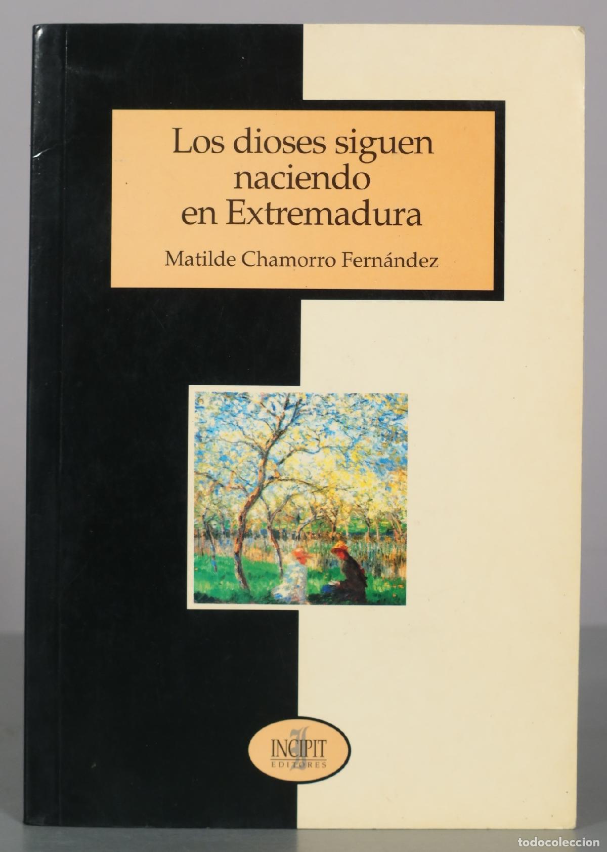 Libros de segunda mano: Los dioses siguen naciendo en Extremadura - Matilde Chamorro Fern&aacute;ndez - Incipit Editores