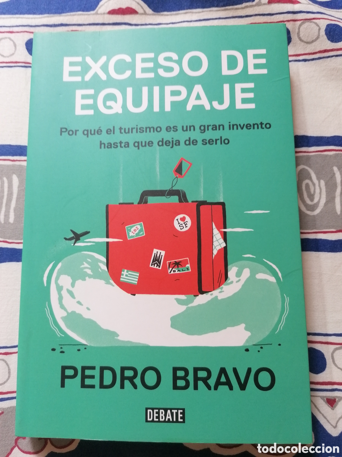 Libros de segunda mano: Pedro Bravo.Exceso De Equipaje.Libro Sobre El Rechazo Al Turismo.Debate.1&ordf; Ed.Marzo 2018.Nuevo.