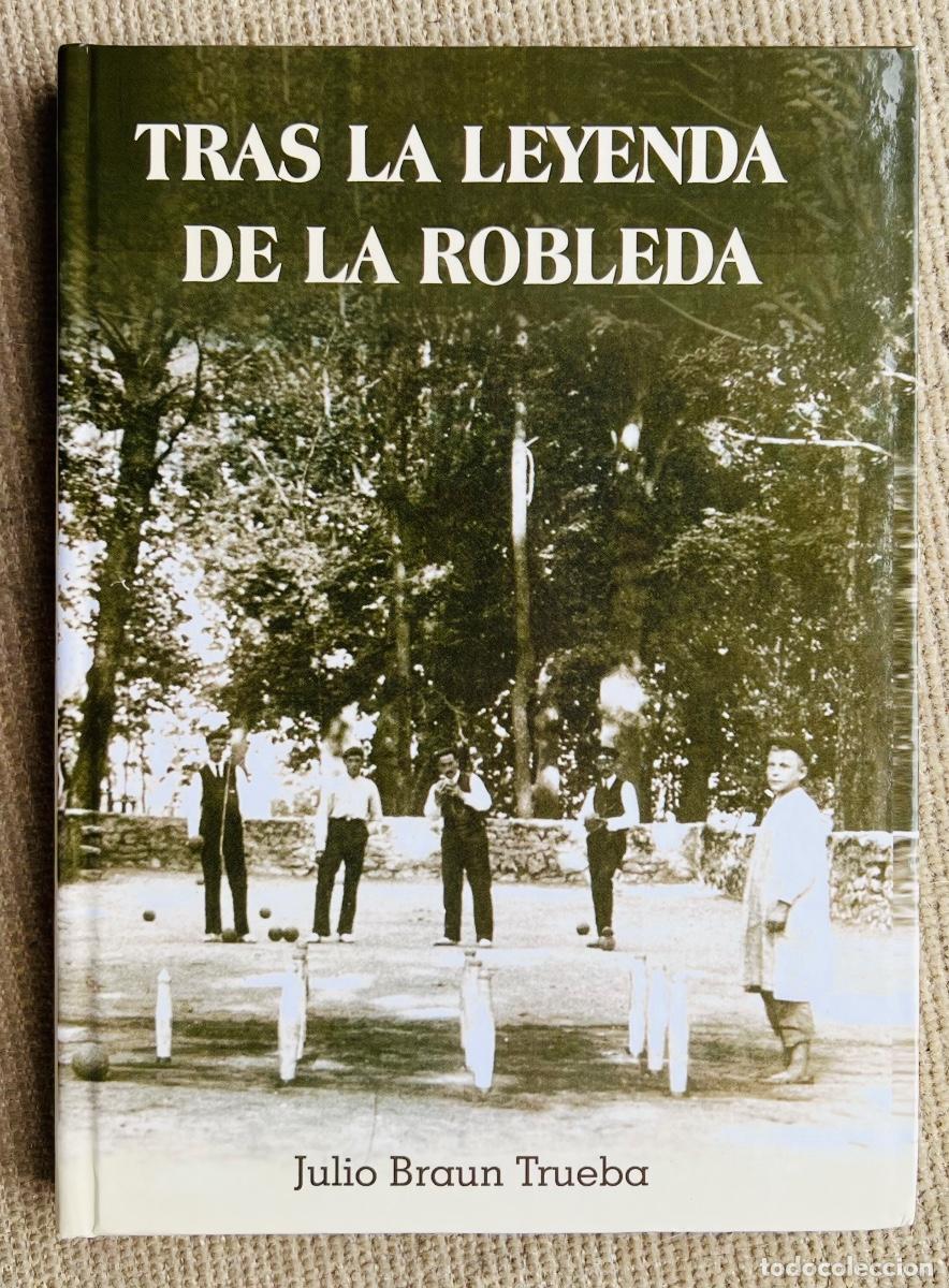 Libros de segunda mano: Tras la leyenda de La Robleda - Julio Braun Trueba (Bolos) - Reoc&iacute;n - Cantabria