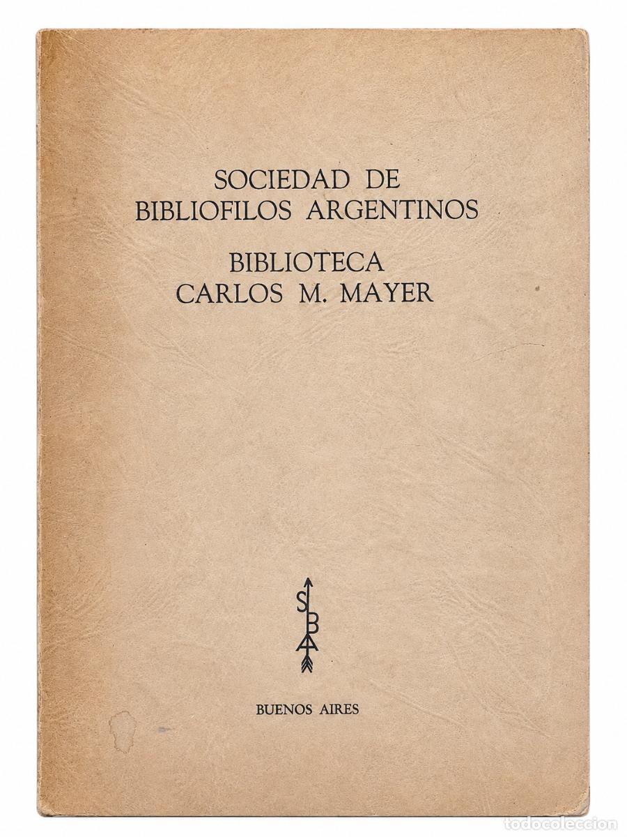 Libros de segunda mano: SOCIEDAD DE BIBLI&Oacute;FILOS ARGENTINOS &ndash; BIBLIOTECA CARLOS M. MAYER &ndash; LM
