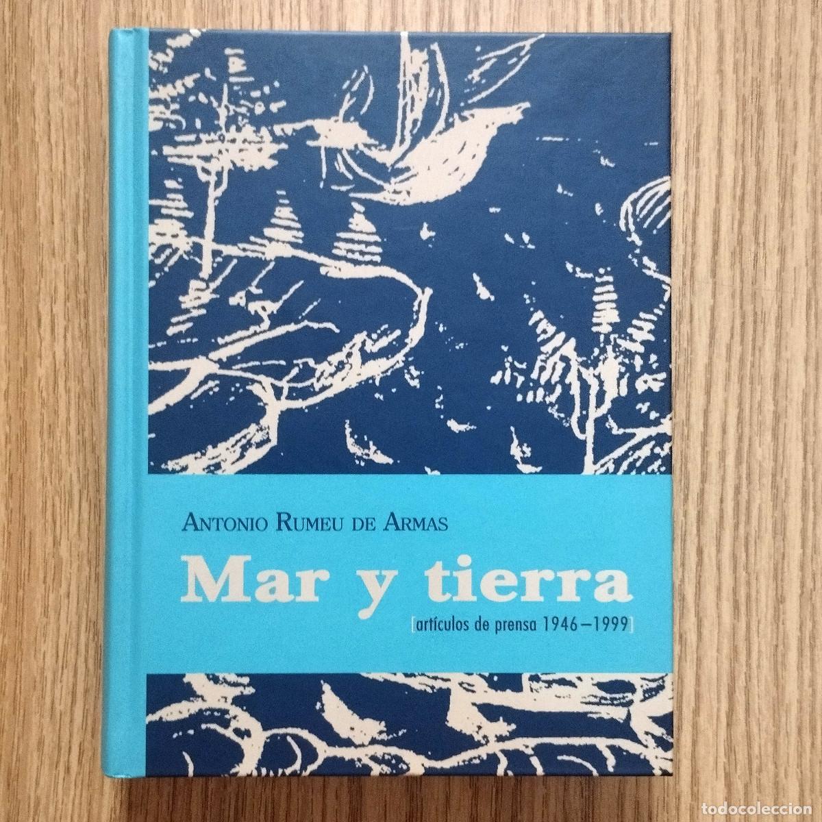 Libros de segunda mano: Libro MAR Y TIERRA - ART&Iacute;CULOS DE PRENSA 1946-1999 | ANTONIO RUMEU DE ARMAS | Tenerife - Canarias