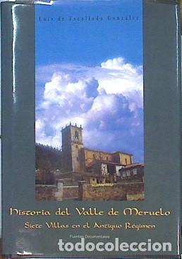 Libros de segunda mano: Historia del valle de Meruelo: siete villas en el antiguo r&eacute;gimen: Escallada Gonz&aacute;lez, Luis de