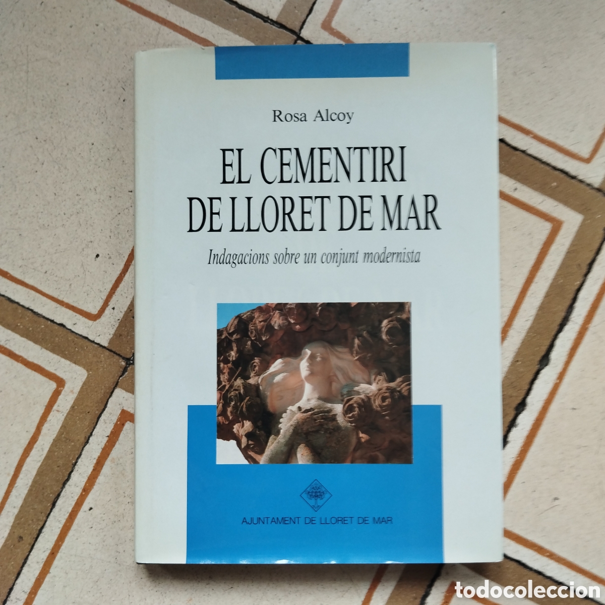 Libros de segunda mano: EL CEMENTIRI DE LLORET DE MAR INDAGACIONS SOBRE UN CONJUNT MODERNISTA ROSA ALCOY