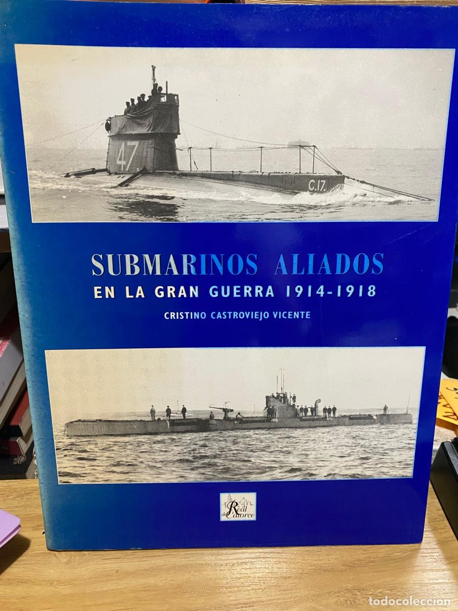 Libros de segunda mano: SUBMARINOS ALIADOS EN LA GRAN GUERRA 1914 1918, CRISTINO CASTROVIEJO VICENTE, EDT. REAL DE CATORCE