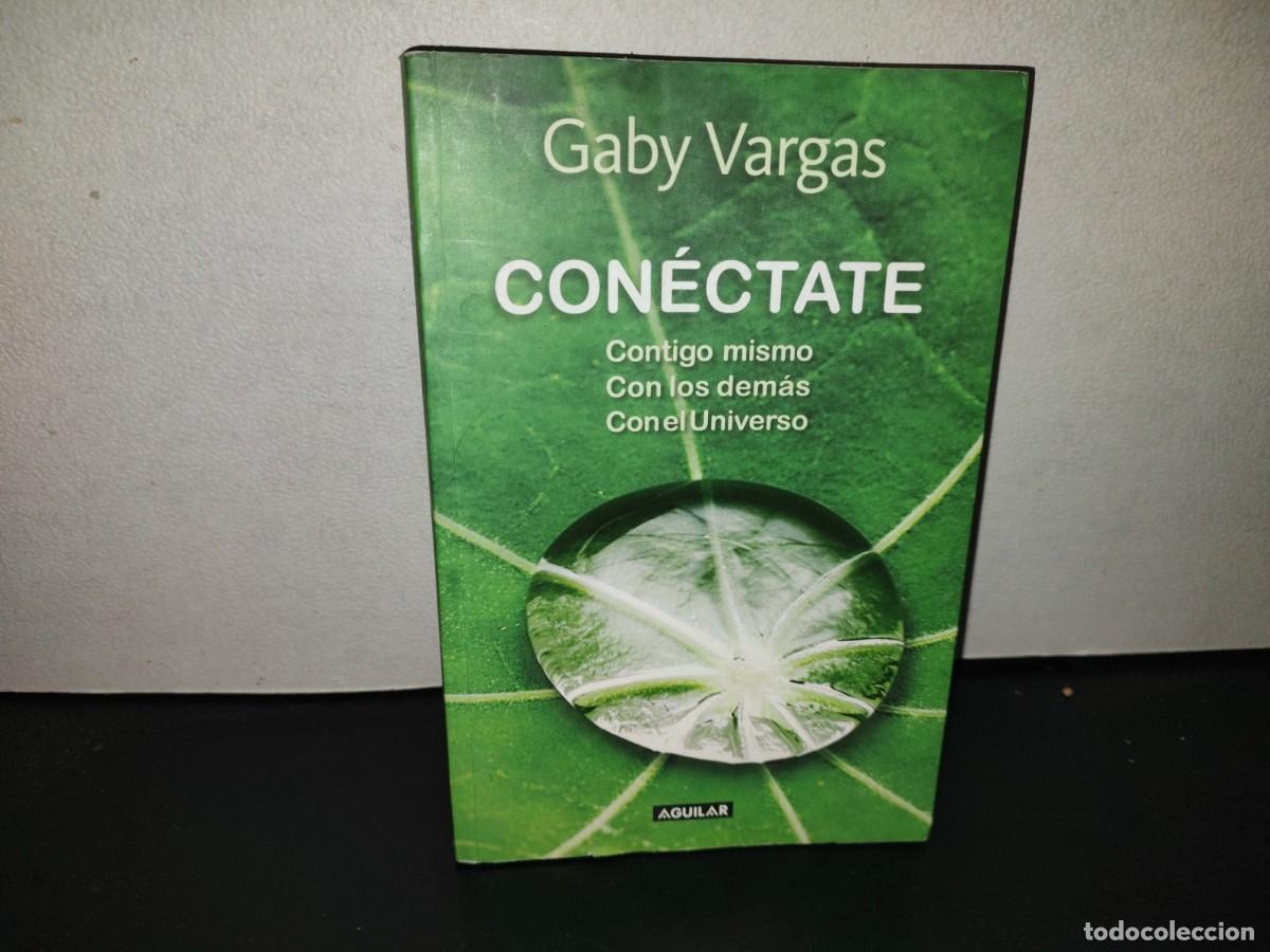 Libros de segunda mano: 199- Con&eacute;ctate Contigo Mismo, Con Los Dem&aacute;s, Con El Universo - Gaby Vargas - 1A. Ed. 2011