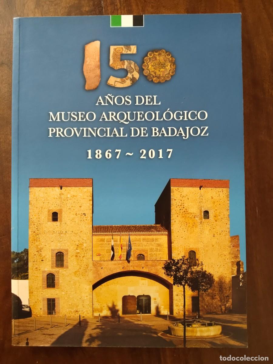 Libros de segunda mano: 150 a&ntilde;os del Museo Arqueol&oacute;gico Provincial de Badajoz. 1867-2017.