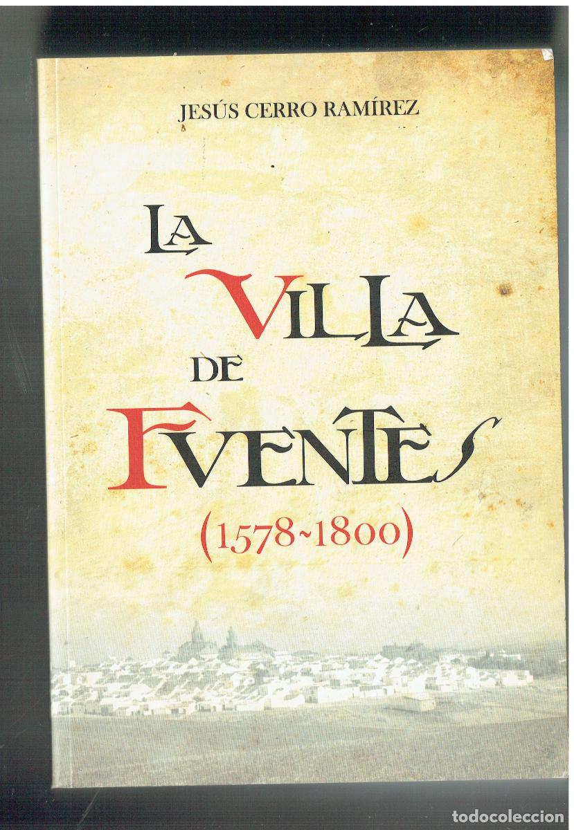 Libros de segunda mano: LA VILLA DE FUENTES. (1578 - 1800). JES&Uacute;S CERRO RAMIREZ. AYTO. FUENTES DE ANDALUCIA.2011(ST/B105)