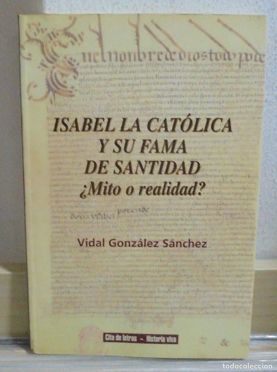 Libros de segunda mano: Isabel la Cat&oacute;lica y su fama de santidad &iquest;mito o realidad?. Vidal Gonz&aacute;lez S&aacute;nchez