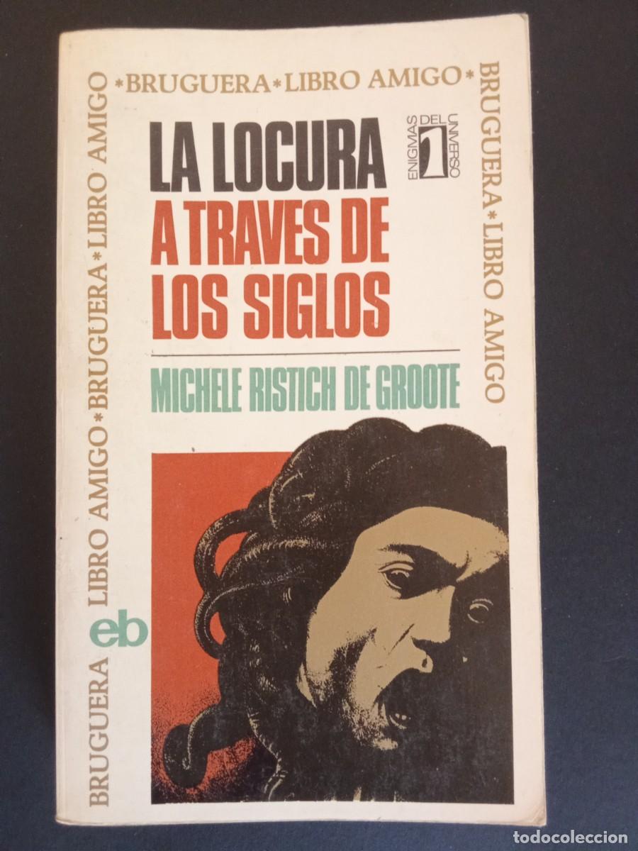Libros de segunda mano: MICHELLE RISTICH DE GROOTE.- La locura a trav&eacute;s de los siglos. Bruguera (1970). Traducci&oacute;n de Jaime
