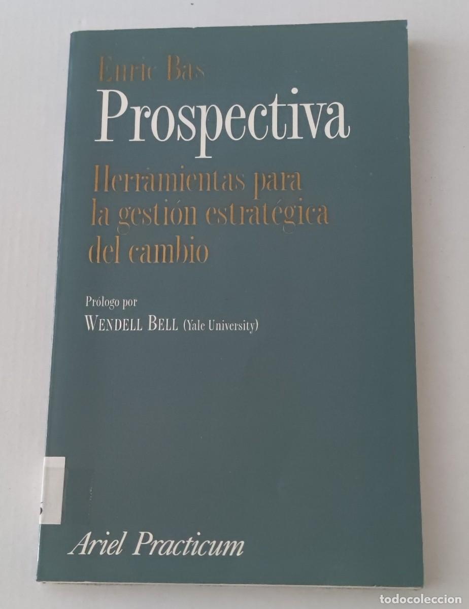 Libros de segunda mano: PROSPECTIVA: HERRAMIENTAS PARA LA GESTI&Oacute;N ESTRAT&Eacute;GICA DEL CAMBIO - ENRIC BAS - ARIEL