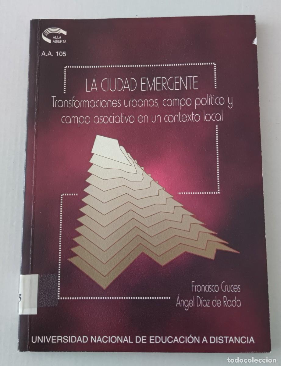 Libros de segunda mano: LA CIUDAD EMERGENTE - FRANCISCO CRUCES / &Aacute;NGEL D&Iacute;AZ DE RADA - EDITORIAL UNED
