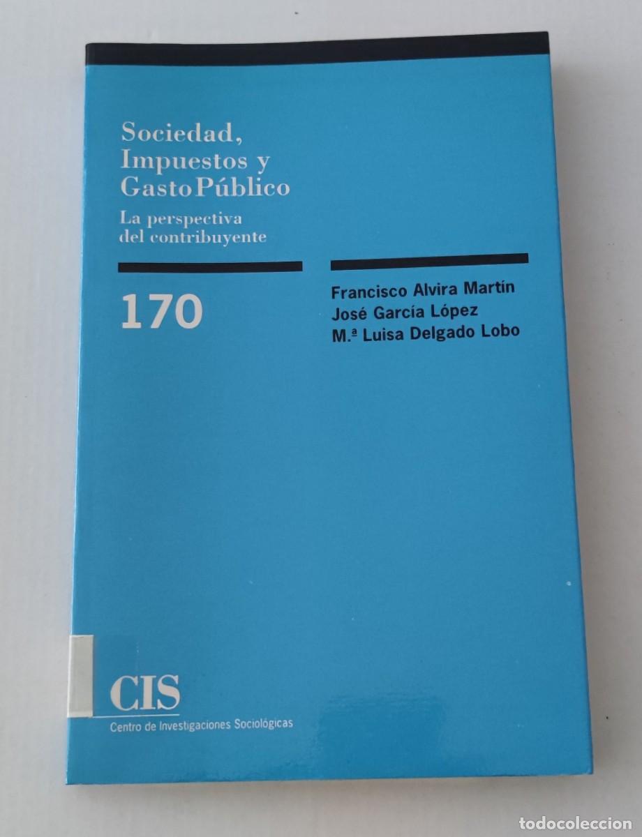 Libros de segunda mano: SOCIEDAD, IMPUESTOS Y GASTO P&Uacute;BLICO - FRANCISCO ALVIRA ET AL. - CIS MONOGRAF&Iacute;AS 170