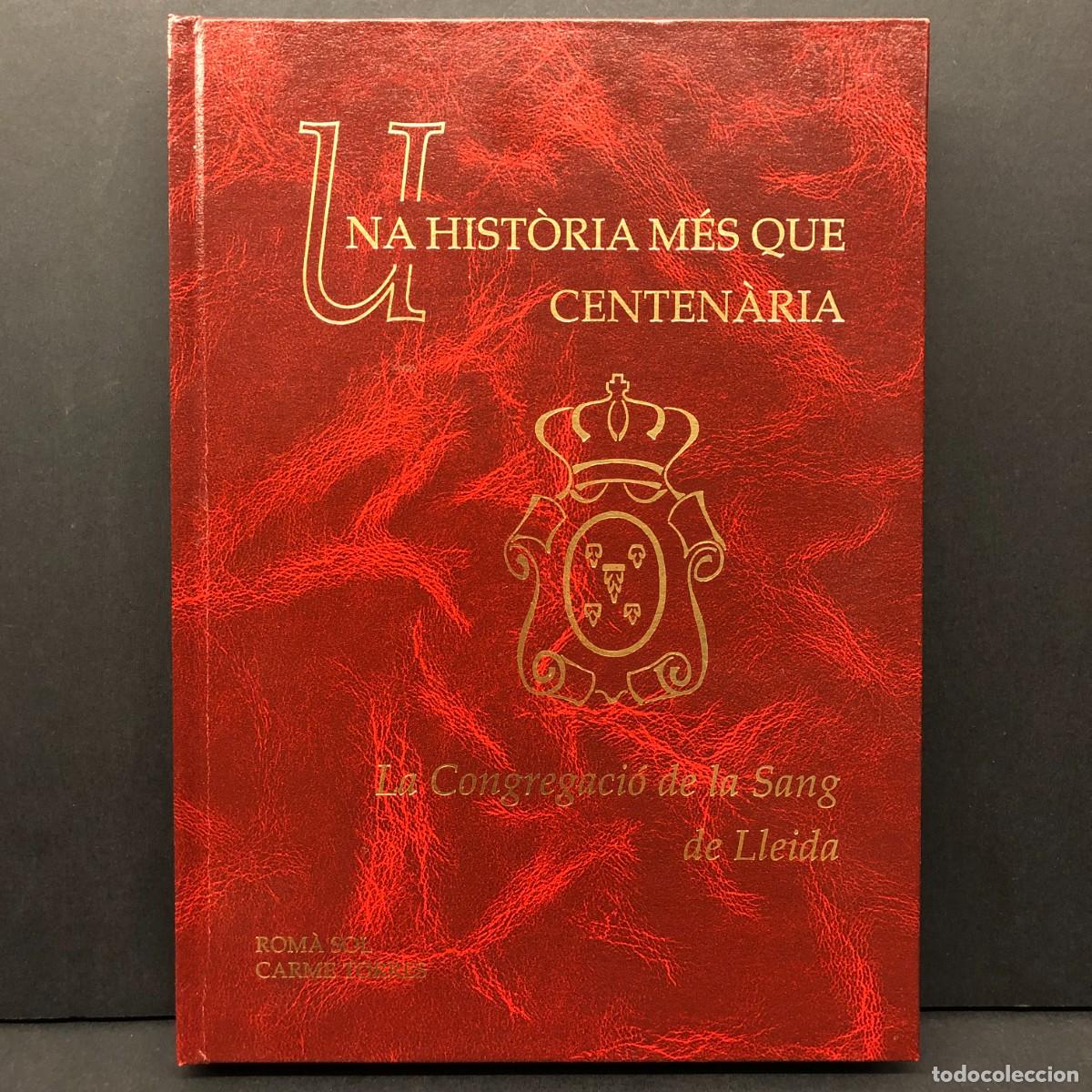 Libros de segunda mano: UNA HIST&Ograve;RIA M&Eacute;S QUE CENTEN&Agrave;RIA - LA CONGREGACI&Oacute; DE LA SANG DE LLEIDA - ROM&Agrave; SOL CARME TORRES / 3295