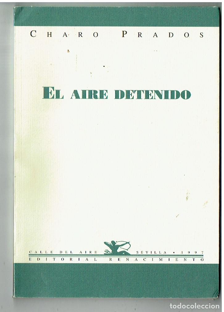 Libros de segunda mano: EL AIRE DETENIDO. CHARO PRADOS. EDT. RENACIMIENTO, SEVILLA 1997. (ST/PR6)