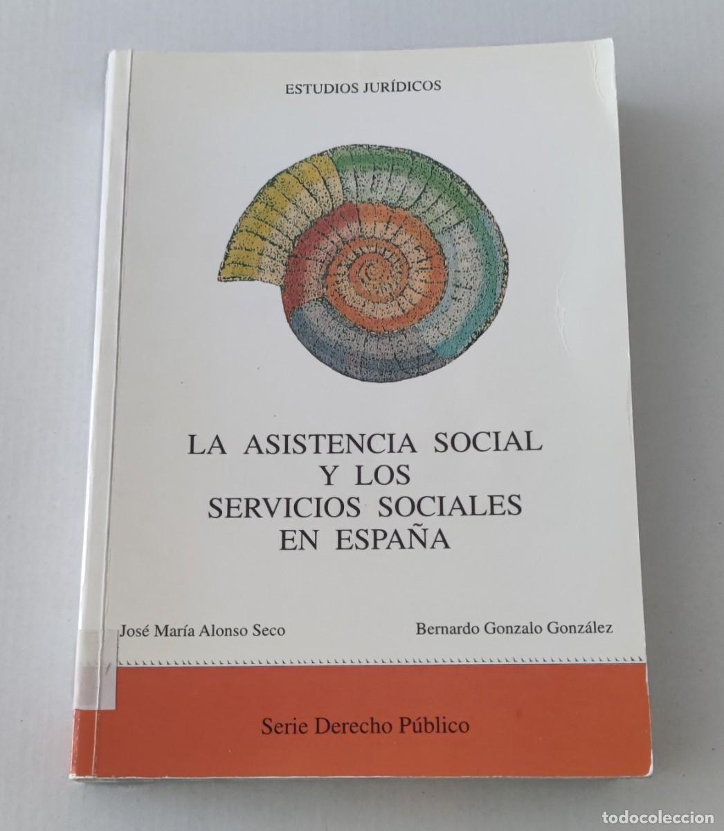 Libros de segunda mano: LA ASISTENCIA SOCIAL Y LOS SERVICIOS SOCIALES EN ESPA&Ntilde;A - J.M. ALONSO SECO / B. GONZALO GONZ&Aacute;LEZ