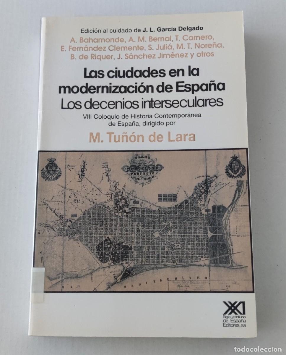 Libros de segunda mano: LAS CIUDADES EN LA MODERNIZACI&Oacute;N DE ESPA&Ntilde;A - TU&Ntilde;&Oacute;N DE LARA / GARC&Iacute;A DELGADO - SIGLO XXI