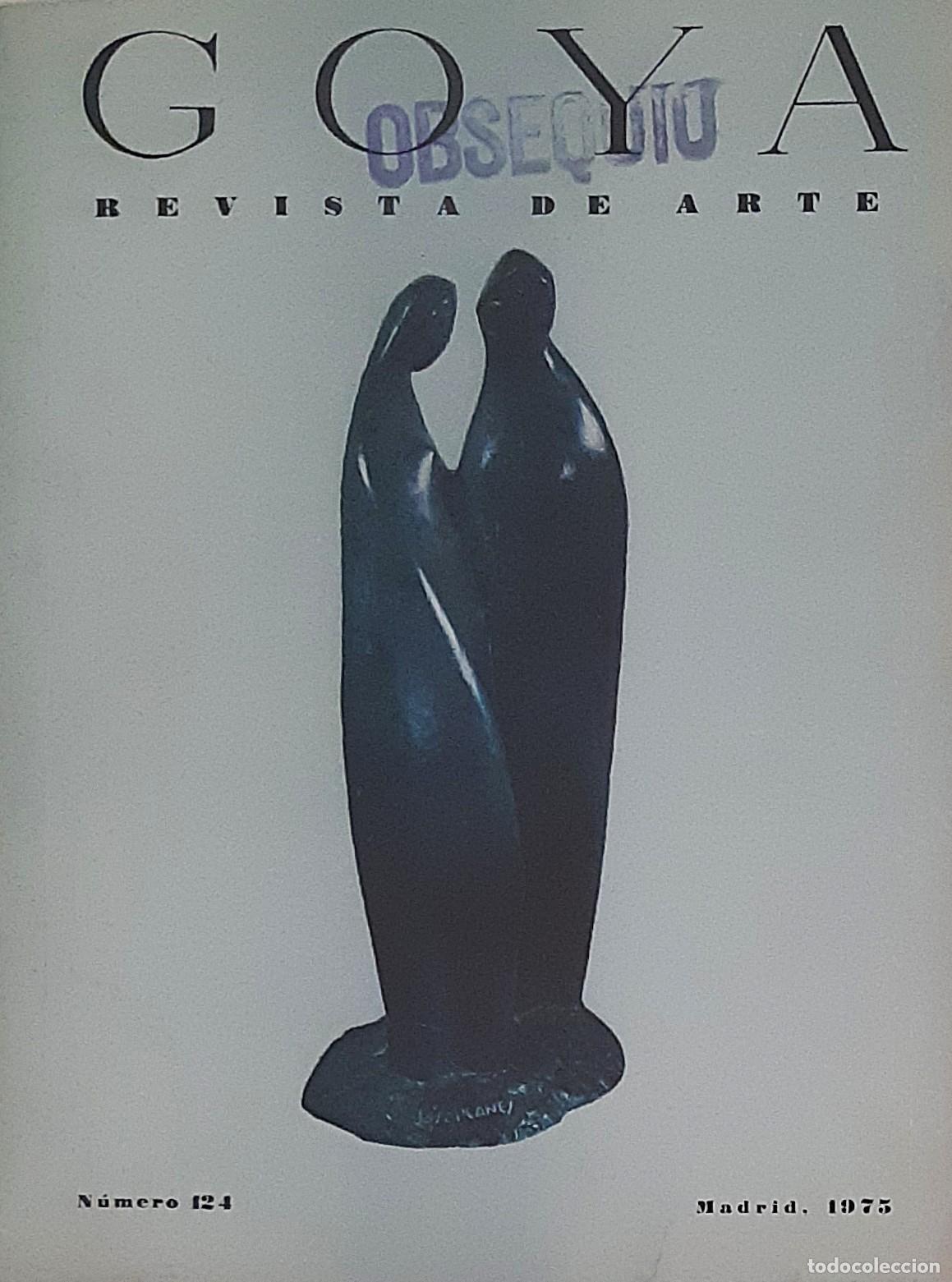 Libros de segunda mano: REVISTA 'GOYA, N&ordm; 124, ENERO-FEBRERO 1975, IMPECABLE ESTADO, AGOTADA, DESCATALOGADA