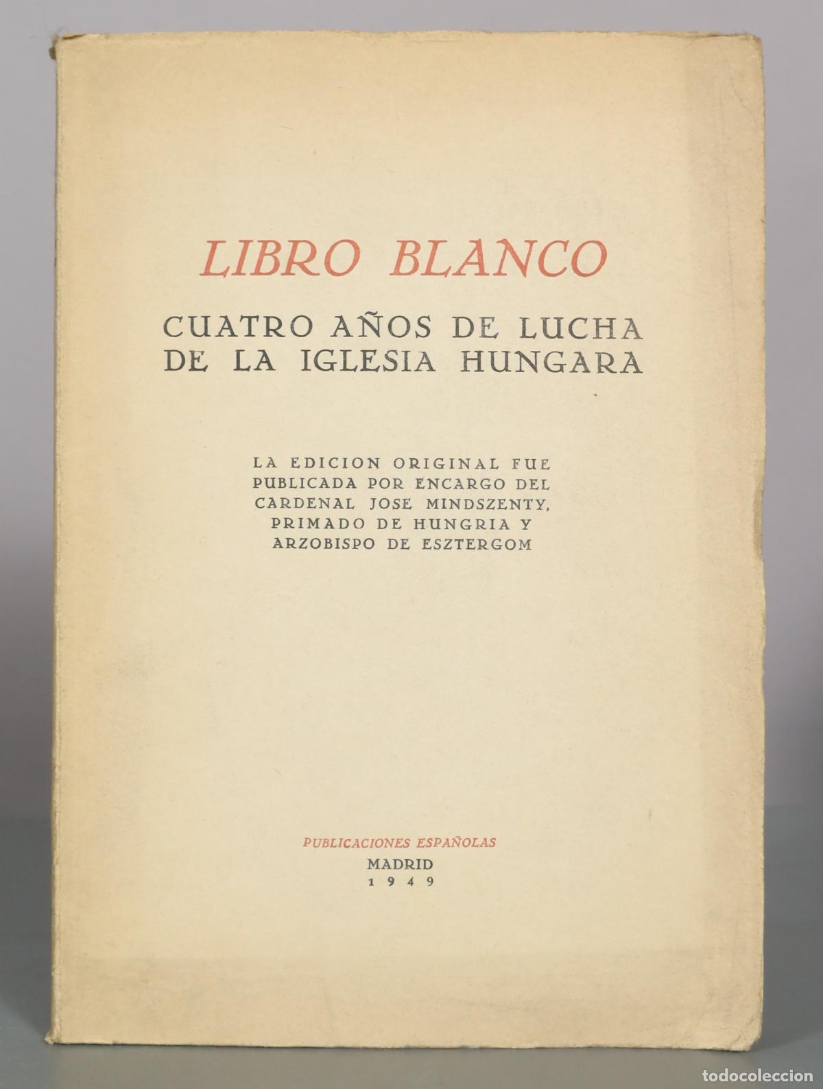 Libros de segunda mano: Libro blanco: Cuatro a&ntilde;os de lucha de la Iglesia h&uacute;ngara - Publicaciones Espa&ntilde;olas