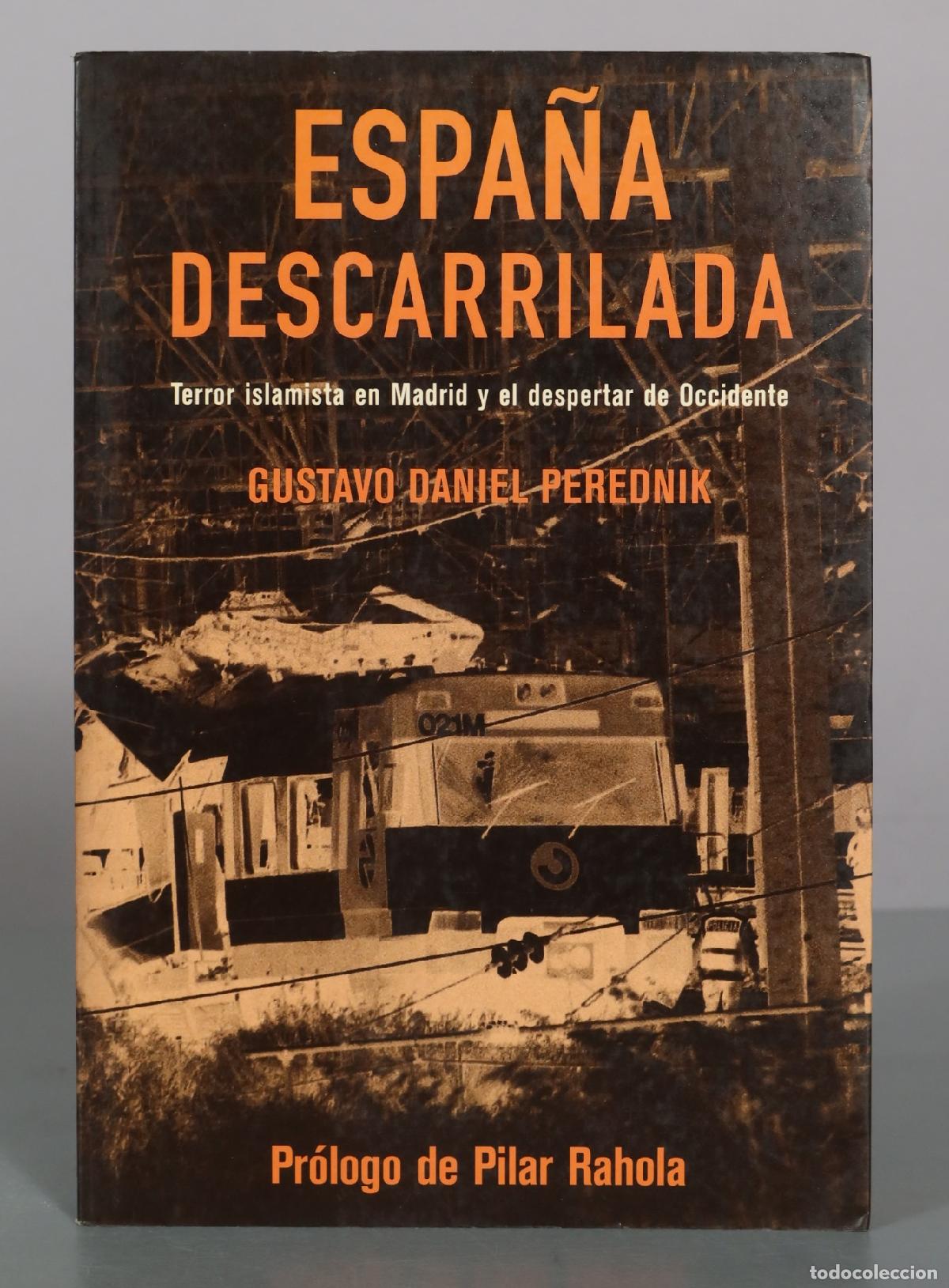 Libros de segunda mano: Espa&ntilde;a descarrilada: terror islamista en Madrid y despertar de Occidente - Gustavo Daniel Perednik -