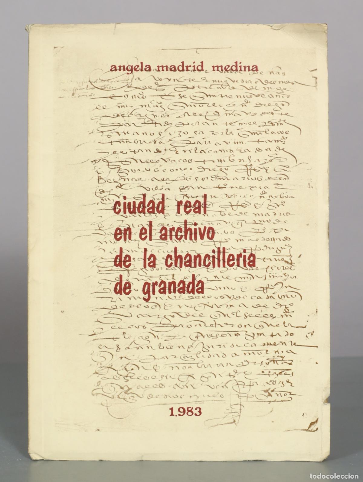 Libros de segunda mano: La provincia de Ciudad Real en el Archivo de la Chanciller&iacute;a de Granada - &Aacute;ngela Madrid Medina -