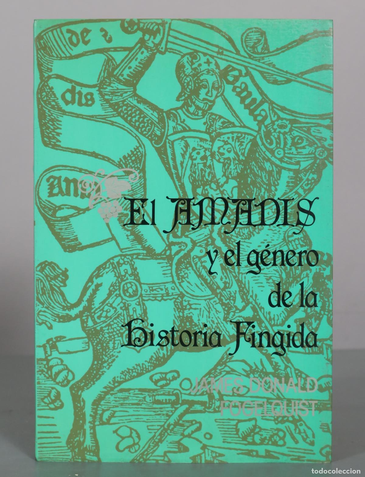 Libros de segunda mano: El Amad&iacute;s y el g&eacute;nero de la historia fingida - James Donald Fogelquist