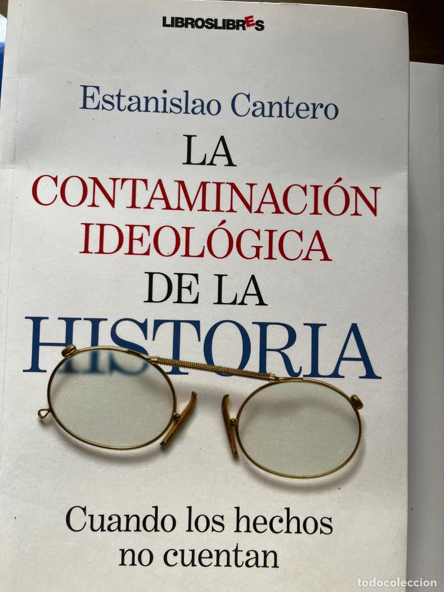 Libros de segunda mano: Estanislao Cantero: La contaminaci&oacute;n ideol&oacute;gica de la Historia. Cuando los hechos no