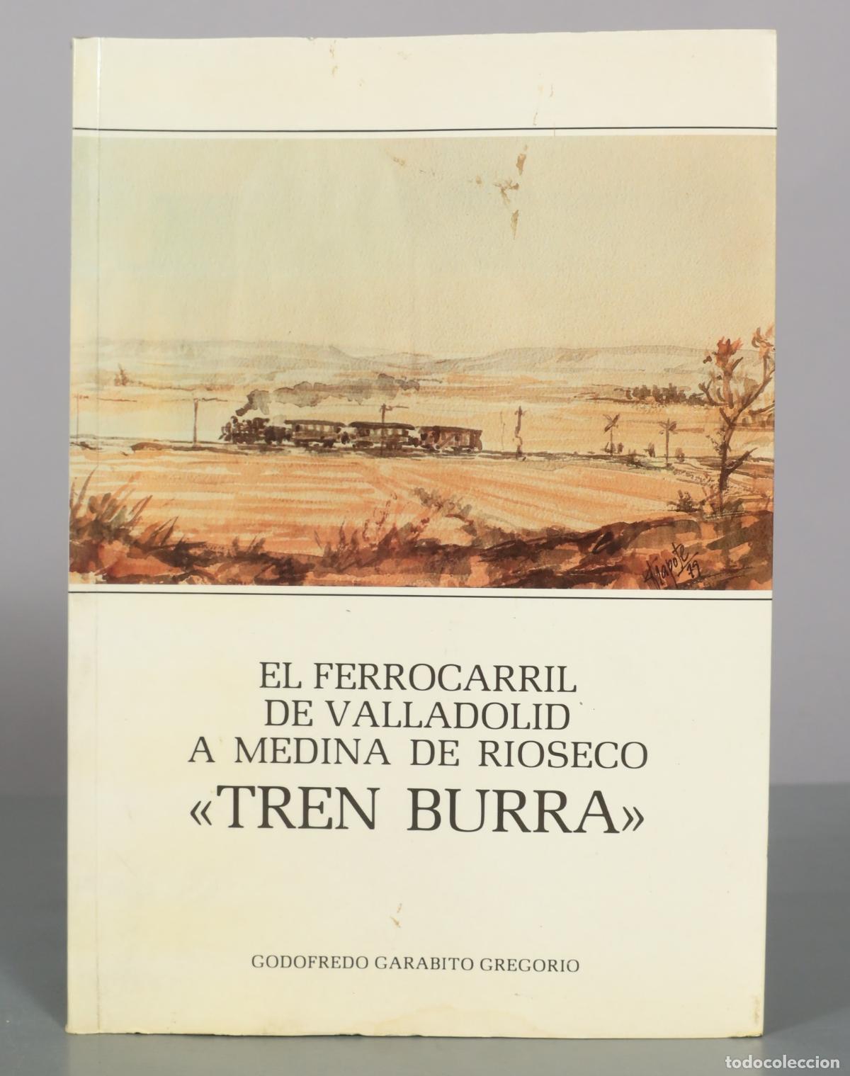 Libros de segunda mano: El ferrocarril de Valladolid a Medina de Rioseco Tren Burra - Godofredo Garabito Gregorio