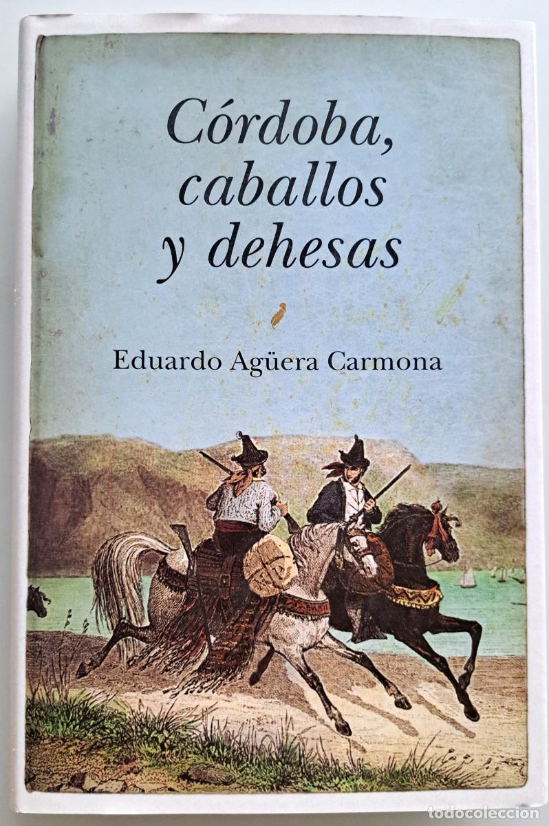 Libros de segunda mano: C&oacute;rdoba, caballos y dehesas. Historia ecuestre. Caballerizas reales. PRE. Veterinaria