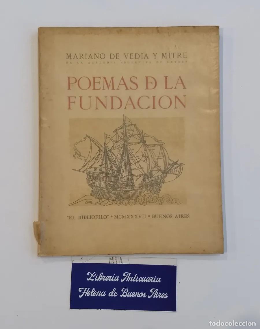 Libros de segunda mano: MARIANO DE VEDIA Y MITRE &ndash; POEMAS DE LA FUNDACI&Oacute;N &ndash; EL BIBLI&Oacute;FILO &ndash; 1937 LM