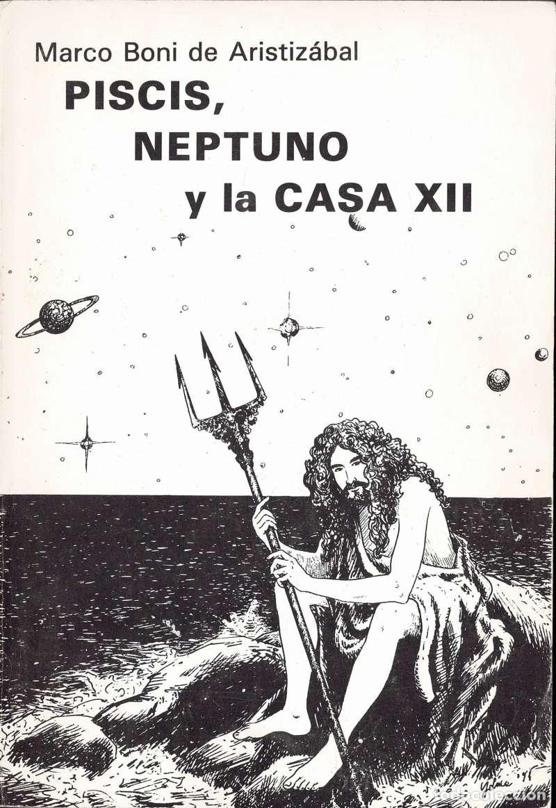 Libros de segunda mano: Piscis, Neptuno y la Casa XII (dedicado) - Marco Boni de Aristiz&aacute;bal