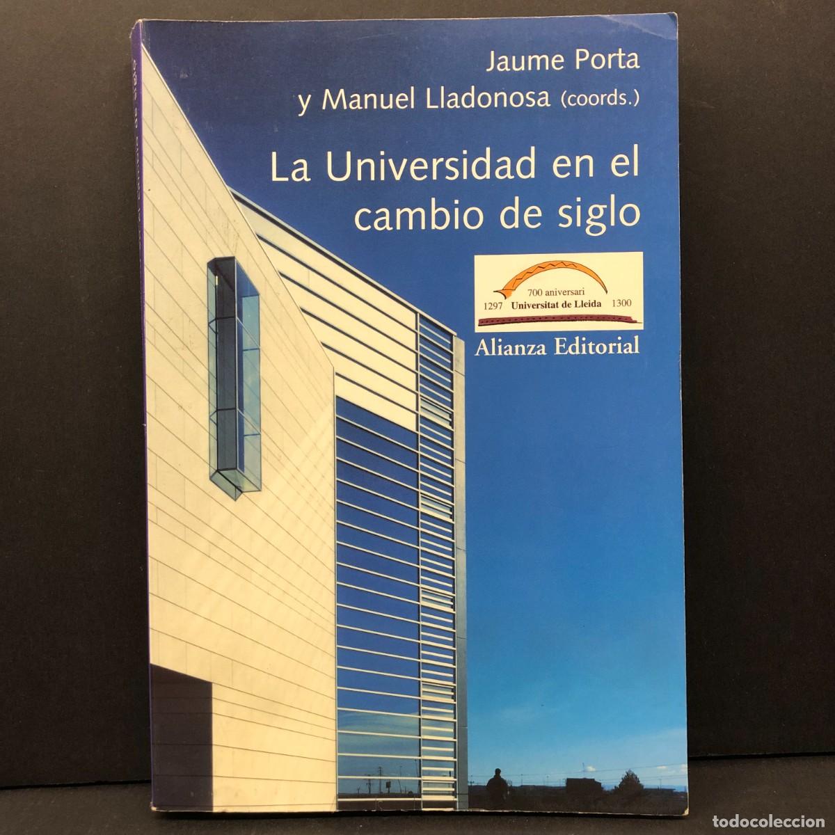 Libros de segunda mano: LA UNIVERSIDAD EN EL CAMBIO DE SIGLO - JAUME PORTA Y MANUEL LLADONOSA - ALIANZA - 1998 / 3347