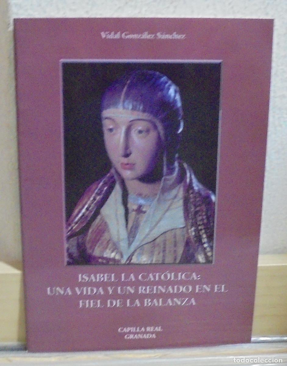 Libros de segunda mano: Isabel la Cat&oacute;lica: una vida y un reinado en el fiel de la balanza. Vidal Gonz&aacute;lez S&aacute;nchez
