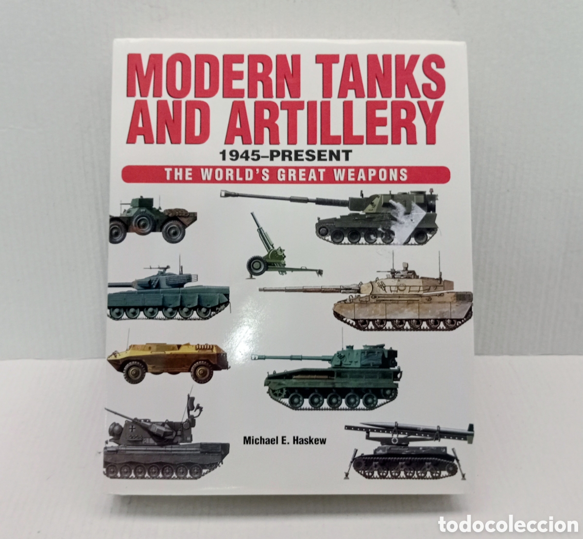 Libros de segunda mano: MODERN TANKS AND ARTILLERY 1945-PRESENT THE WORLD'S GREAT WEAPONS -ingles -Michael E. Haskew- 380pag